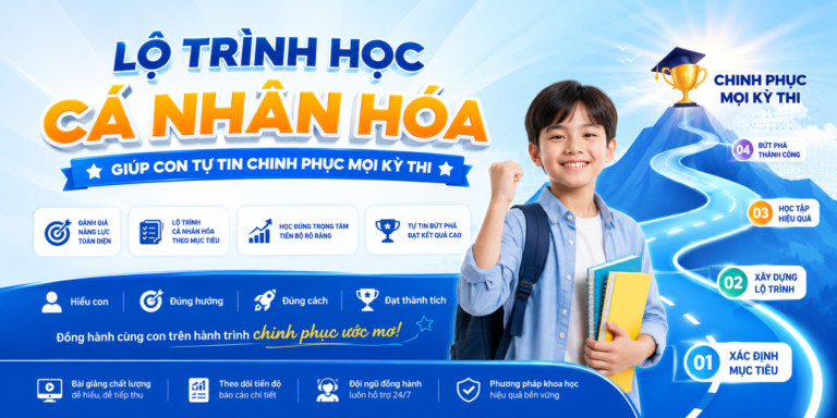 Lộ Trình Học Cá Nhân Hóa – Giúp Con Tự Tin Chinh Phục Mọi Kỳ Thi