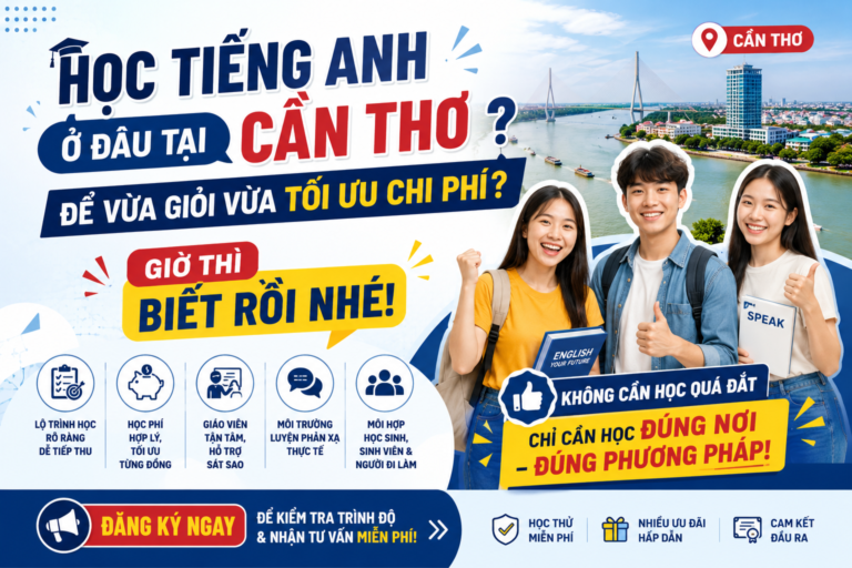 Học Tiếng Anh Ở Đâu Tại Cần Thơ Để Vừa Giỏi Vừa Tối Ưu Chi Phí? Giờ Thì Biết Rồi Nhé!