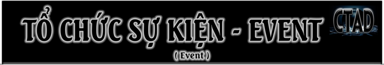 TỔ CHỨC SỰ KIỆN – EVENT