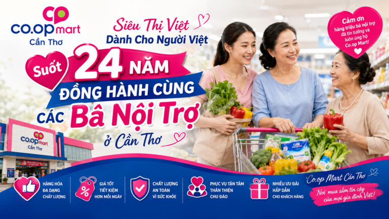 Co.opmart Cần Thơ – Siêu Thị Việt Dành Cho Người Việt Suốt 24 Năm Đồng Hành Cùng CÁC Bà Nội Trợ ở Cần Thơ
