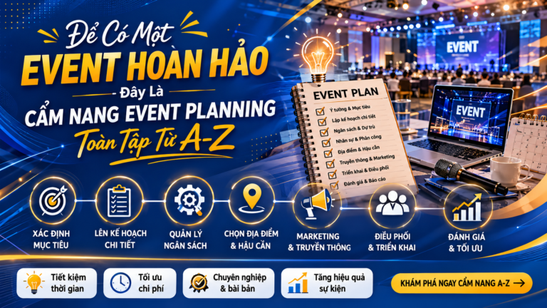 Để Có Một Event Hoàn Hảo – Đây Là Cẩm Nang Event Planning Toàn Tập Từ A-Z