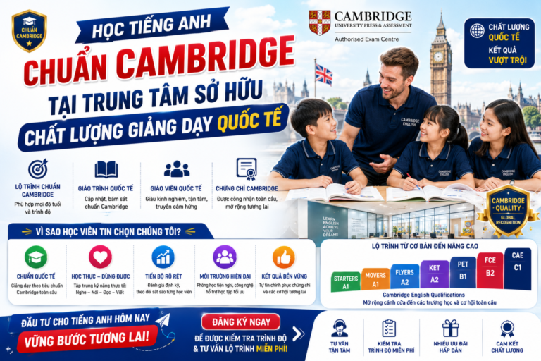 Học Tiếng Anh Chuẩn Cambridge Tại Trung Tâm Sở Hữu Chất Lượng Giảng Dạy Quốc Tế