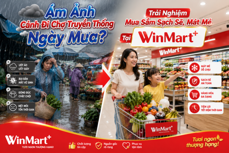 Ám Ảnh Cảnh Đi Chợ Truyền Thống Ngày Mưa? Trải Nghiệm Mua Sắm Sạch Sẽ, Mát Mẻ Tại WinMart+