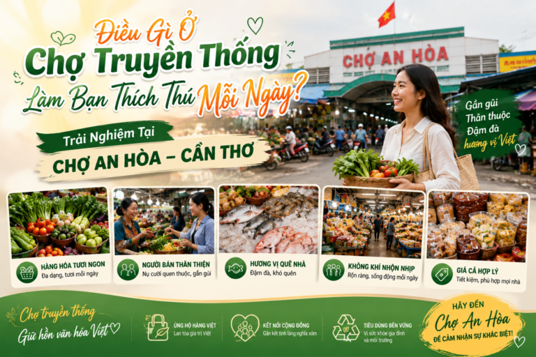 Điều Gì Ở Chợ Truyền Thống Làm Bạn Thích Thú Mỗi Ngày? Trải Nghiệm Tại Chợ An Hòa – Cần Thơ