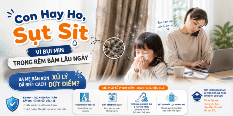 Con Hay Ho, Sụt Sịt Vì Bụi Mịn Trong Rèm Bám Lâu Ngày – Ba Mẹ Bận Rộn Đã Biết Cách Xử Lý Dứt Điểm? 😷🏠