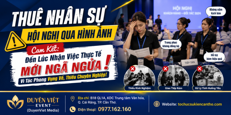 Thuê Nhân Sự Hội Nghị Qua Hình Ảnh Cam Kết: Đến Lúc Nhận Việc Thực Tế Mới Ngã Ngửa Vì Tác Phong Vụng Về, Thiếu Chuyên Nghiệp!