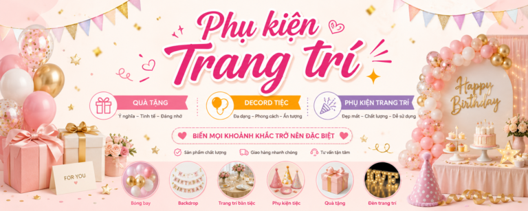 11/ TRANG TRÍ – PHỤ KIỆN – QUÀ TẶNG (EVENT)