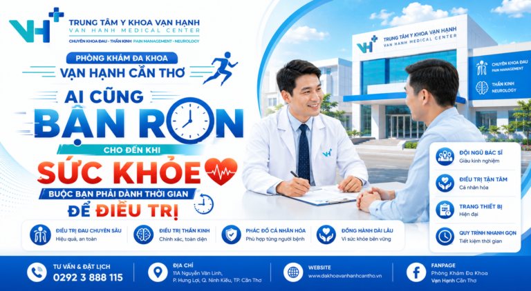 PHÒNG KHÁM ĐA KHOA VẠN HẠNH CẦN THƠ – AI CŨNG BẬN RỘN CHO ĐẾN KHI SỨC KHỎE BUỘC BẠN PHẢI DÀNH THỜI GIAN ĐỂ ĐIỀU TRỊ