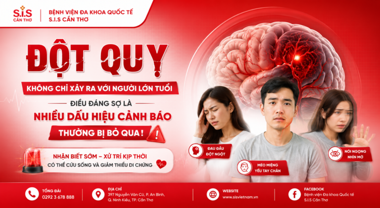 BỆNH VIỆN ĐA KHOA QUỐC TẾ S.I.S CẦN THƠ – ĐỘT QUỴ KHÔNG CHỈ XẢY RA VỚI NGƯỜI LỚN TUỔI, ĐIỀU ĐÁNG SỢ LÀ NHIỀU DẤU HIỆU CẢNH BÁO THƯỜNG BỊ BỎ QUA