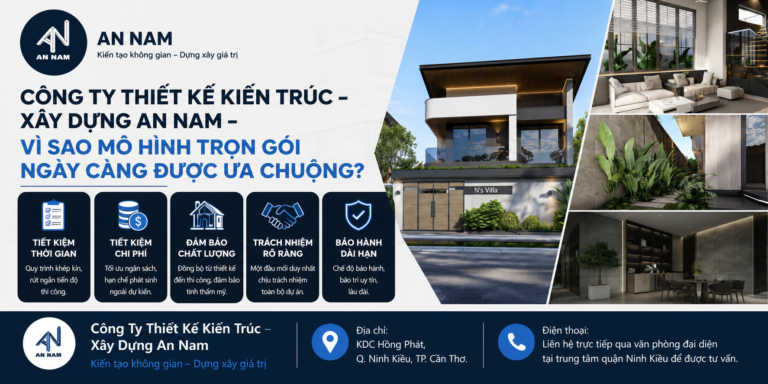 CÔNG TY THIẾT KẾ KIẾN TRÚC – XÂY DỰNG AN NAM – VÌ SAO MÔ HÌNH TRỌN GÓI NGÀY CÀNG ĐƯỢC ƯA CHUỘNG?