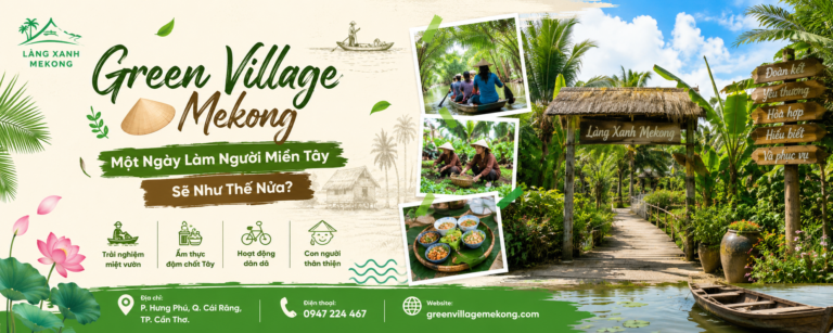 Green Village Mekong – Một Ngày Làm Người Miền Tây Sẽ Như Thế Nào?