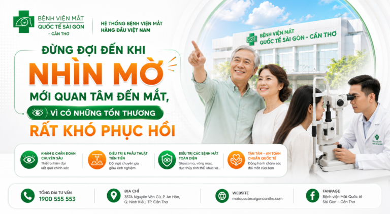 BỆNH VIỆN MẮT QUỐC TẾ SÀI GÒN – CẦN THƠ – ĐỪNG ĐỢI ĐẾN KHI NHÌN MỜ MỚI QUAN TÂM ĐẾN MẮT, VÌ CÓ NHỮNG TỔN THƯƠNG RẤT KHÓ PHỤC HỒI