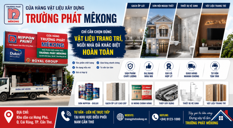 CỬA HÀNG VẬT LIỆU XÂY DỰNG TRƯỜNG PHÁT MÊKONG – CHỈ CẦN CHỌN ĐÚNG VẬT LIỆU TRANG TRÍ, NGÔI NHÀ ĐÃ KHÁC BIỆT HOÀN TOÀN