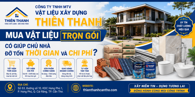 CÔNG TY TNHH MTV VẬT LIỆU XÂY DỰNG THIÊN THANH – MUA VẬT LIỆU TRỌN GÓI CÓ GIÚP CHỦ NHÀ ĐỠ TỐN THỜI GIAN VÀ CHI PHÍ?