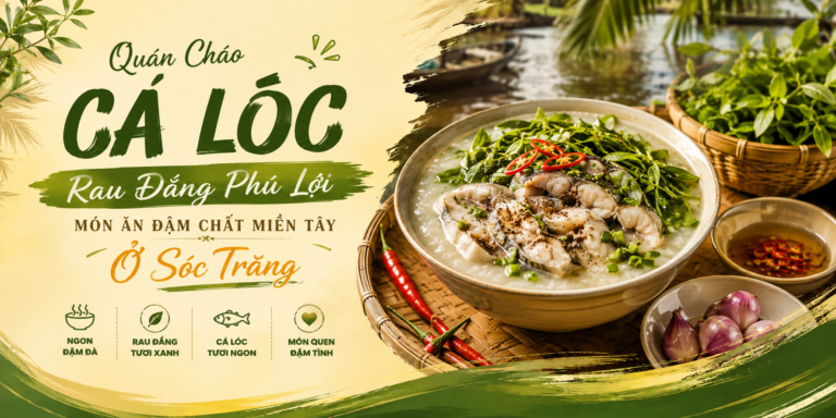 Quán Cháo Cá Lóc Rau Đắng Phú Lợi – Món Ăn Đậm Chất Miền Tây Ở Sóc Trăng