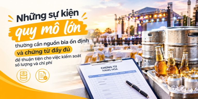 Công Ty CP Bia Sài Gòn – Sông Hậu – Ô Môn – Những sự kiện quy mô lớn thường cần nguồn bia ổn định và chứng từ đầy đủ để thuận tiện cho việc kiểm soát số lượng và chi phí