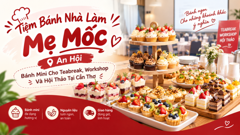 Tiệm Bánh Nhà Làm Mẹ Mốc – An Hội: Bánh Mini Cho Teabreak, Workshop Và Hội Thảo Tại Cần Thơ