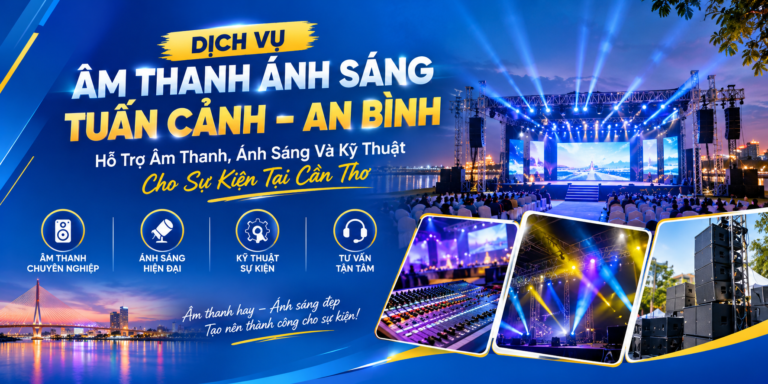 Dịch Vụ Âm Thanh Ánh Sáng Tuấn Cảnh – An Bình: Hỗ Trợ Âm Thanh, Ánh Sáng Và Kỹ Thuật Cho Sự Kiện Tại Cần Thơ
