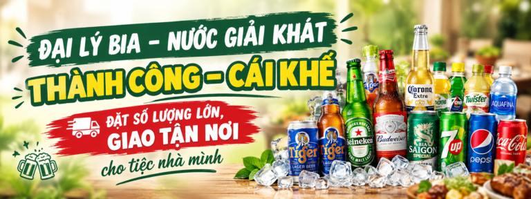 🍻 ĐẠI LÝ BIA – NƯỚC GIẢI KHÁT THÀNH CÔNG – CÁI KHẾ: ĐẶT SỐ LƯỢNG LỚN, GIAO TẬN NƠI CHO TIỆC NHÀ MÌNH