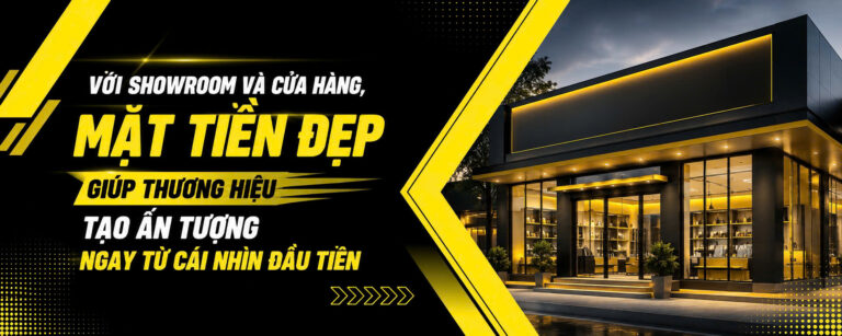 QUẢNG CÁO & XÂY DỰNG NAM PHÁT – VỚI SHOWROOM VÀ CỬA HÀNG, MẶT TIỀN ĐẸP GIÚP THƯƠNG HIỆU TẠO ẤN TƯỢNG NGAY TỪ CÁI NHÌN ĐẦU TIÊN