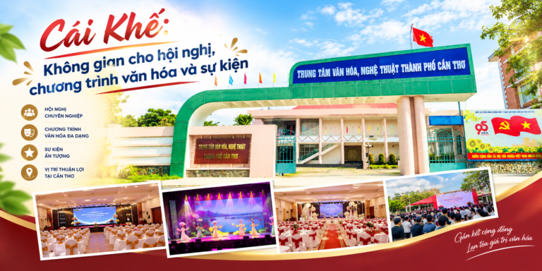 TRUNG TÂM VĂN HÓA, NGHỆ THUẬT TP CẦN THƠ – CÁI KHẾ: KHÔNG GIAN CHO HỘI NGHỊ, CHƯƠNG TRÌNH VĂN HÓA VÀ SỰ KIỆN
