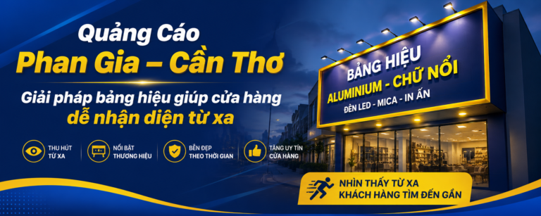 Quảng Cáo Phan Gia – Cần Thơ: Giải pháp bảng hiệu giúp cửa hàng dễ nhận diện từ xa