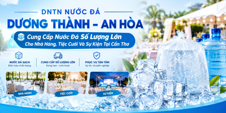 DNTN Nước Đá Dương Thành – An Hòa: Cung Cấp Nước Đá Số Lượng Lớn Cho Nhà Hàng, Tiệc Cưới Và Sự Kiện Tại Cần Thơ