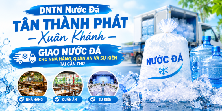 DNTN Nước Đá Tân Thành Phát – Xuân Khánh: Giao Nước Đá Cho Nhà Hàng, Quán Ăn Và Sự Kiện Tại Cần Thơ