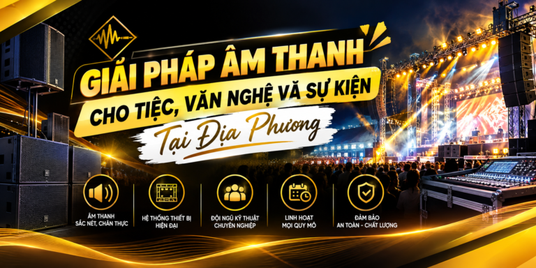 ÂM THANH HẠNH THẢO – THỐT NỐT: GIẢI PHÁP ÂM THANH CHO TIỆC, VĂN NGHỆ VÀ SỰ KIỆN TẠI ĐỊA PHƯƠNG