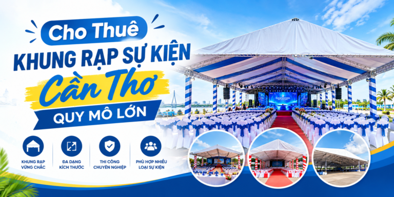 Công Ty Tổ Chức Sự Kiện Lý Luân – Cho Thuê Khung Rạp Sự Kiện Cần Thơ Quy Mô Lớn