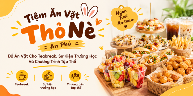 Tiệm Ăn Vặt Thỏ Nè – An Phú: Đồ Ăn Vặt Cho Teabreak, Sự Kiện Trường Học Và Chương Trình Tập Thể
