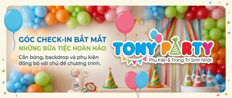 Tony Party Store Cần Thơ – Cái Khế: Phụ kiện trang trí giúp bữa tiệc nổi bật và có góc check-in bắt mắt