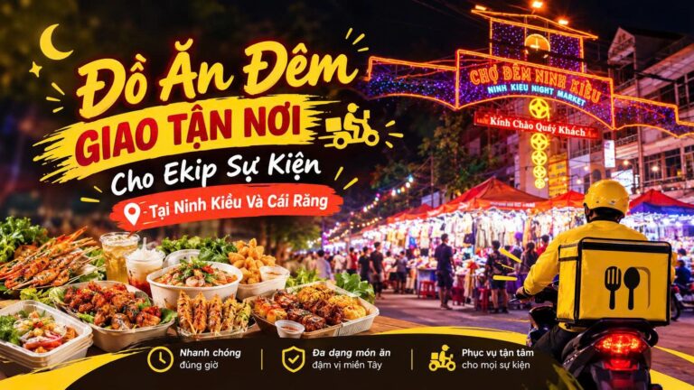 Night Food Market Cần Thơ – Đồ Ăn Đêm Giao Tận Nơi Cho Ekip Sự Kiện Tại Ninh Kiều Và Cái Răng