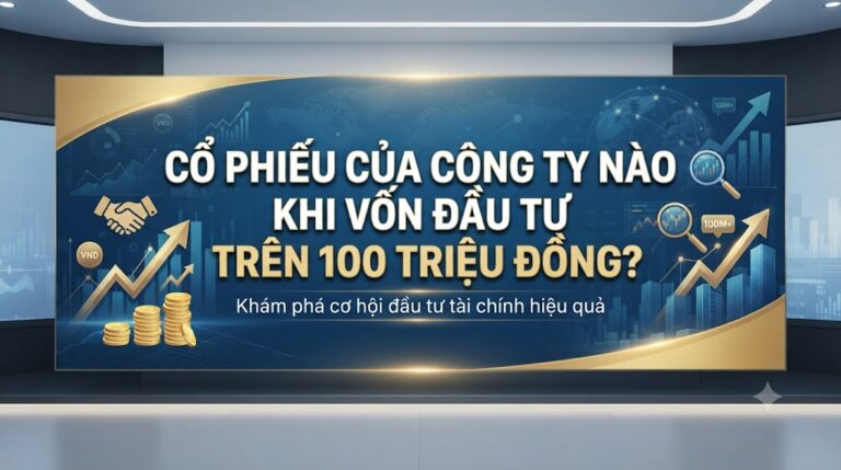 Cổ phiếu của công ty nào khi vốn đầu tư trên 100 triệu đồng?