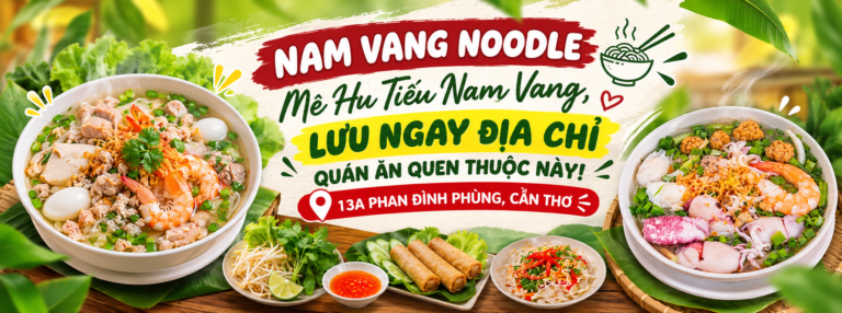 🍜 NAM VANG NOODLE – 13A PHAN ĐÌNH PHÙNG, CẦN THƠ: MÊ HỦ TIẾU NAM VANG, LƯU NGAY ĐỊA CHỈ QUÁN ĂN QUEN THUỘC NÀY!