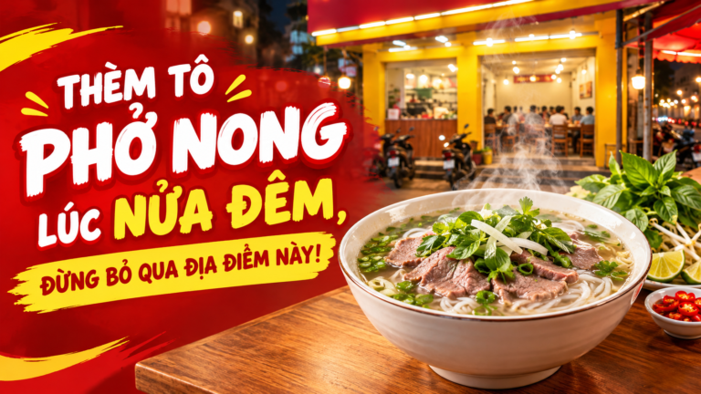 🍜 PHỞ PHỐ 24H – CẦN THƠ: THÈM TÔ PHỞ NÓNG LÚC NỬA ĐÊM, ĐỪNG BỎ QUA ĐỊA ĐIỂM NÀY!