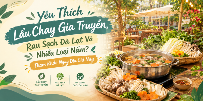 Lẩu Chay Khai Tâm – Mạc Thiên Tích: Yêu Thích Lẩu Chay Gia Truyền, Rau Sạch Đà Lạt Và Nhiều Loại Nấm? Tham Khảo Ngay Địa Chỉ Này