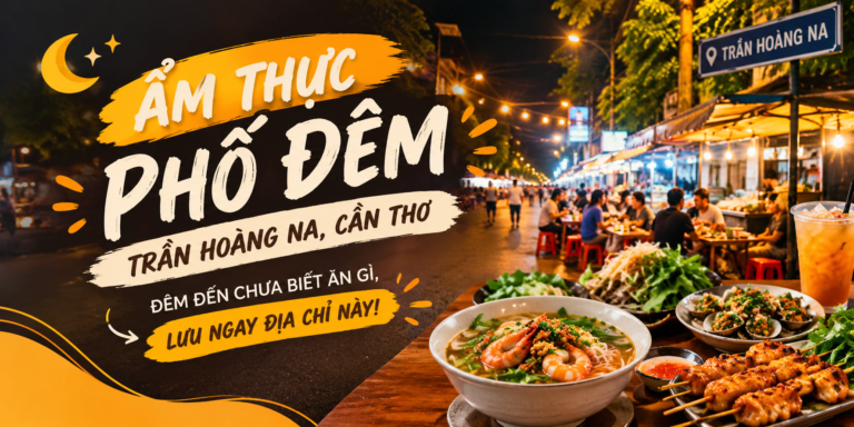 🌙 ẨM THỰC PHỐ ĐÊM – TRẦN HOÀNG NA, CẦN THƠ: ĐÊM ĐẾN CHƯA BIẾT ĂN GÌ, LƯU NGAY ĐỊA CHỈ NÀY!