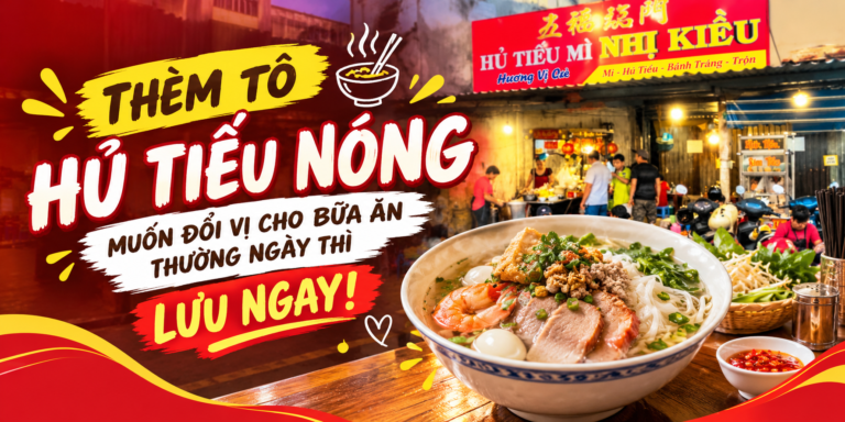 🍜 HỦ TIẾU MÌ NHỊ KIỀU – CẦN THƠ: THÈM TÔ HỦ TIẾU NÓNG, MUỐN ĐỔI VỊ CHO BỮA ĂN THƯỜNG NGÀY THÌ LƯU NGAY!