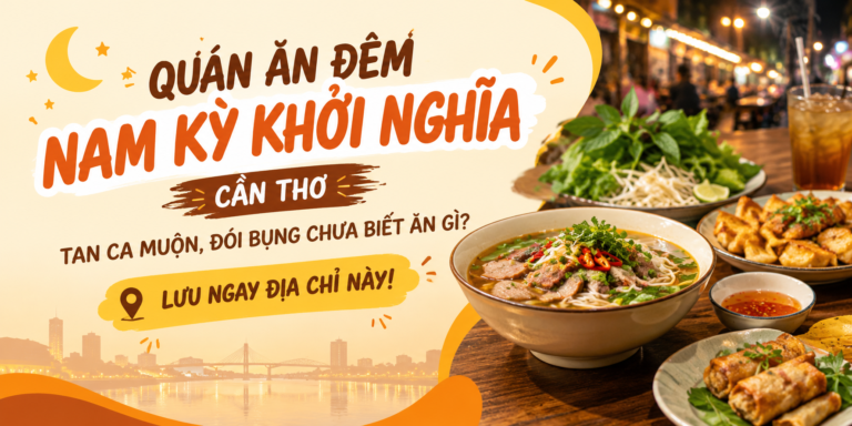 🌙 QUÁN ĂN ĐÊM NAM KỲ KHỞI NGHĨA – CẦN THƠ: TAN CA MUỘN, ĐÓI BỤNG CHƯA BIẾT ĂN GÌ? LƯU NGAY ĐỊA CHỈ NÀY!